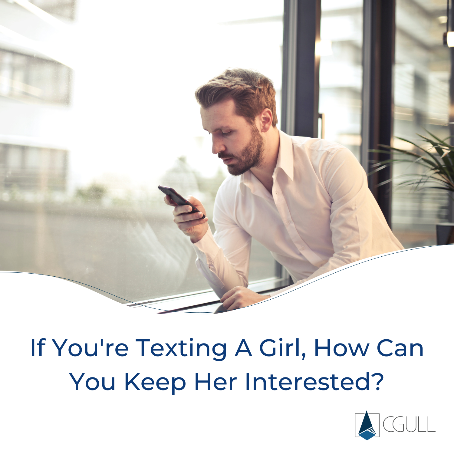 If You're Texting A Girl, How Can You Keep Her Interested? - CGull