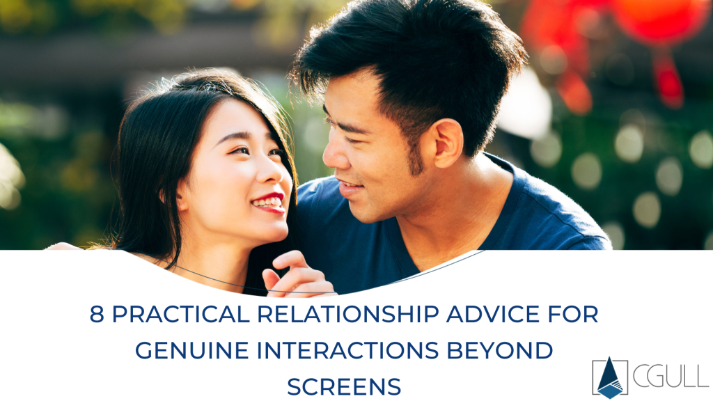 8 Practical Relationship Advice for Genuine Interactions beyond screens