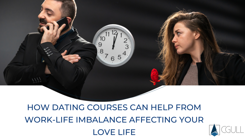 How Dating Courses Can Help from Work-Life Imbalance Affecting Your Love Life